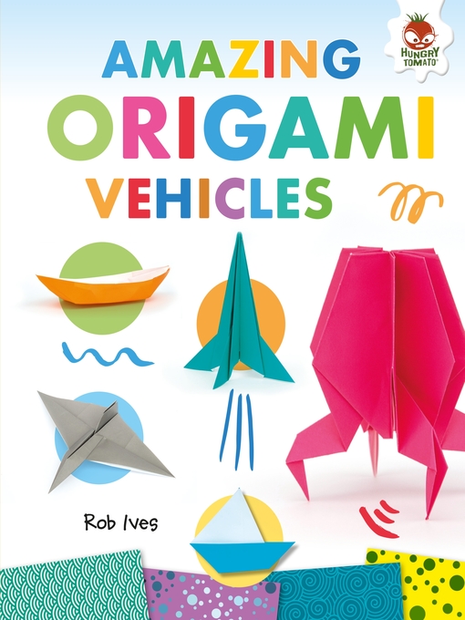 Title details for Amazing Origami Vehicles by Rob Ives - Available